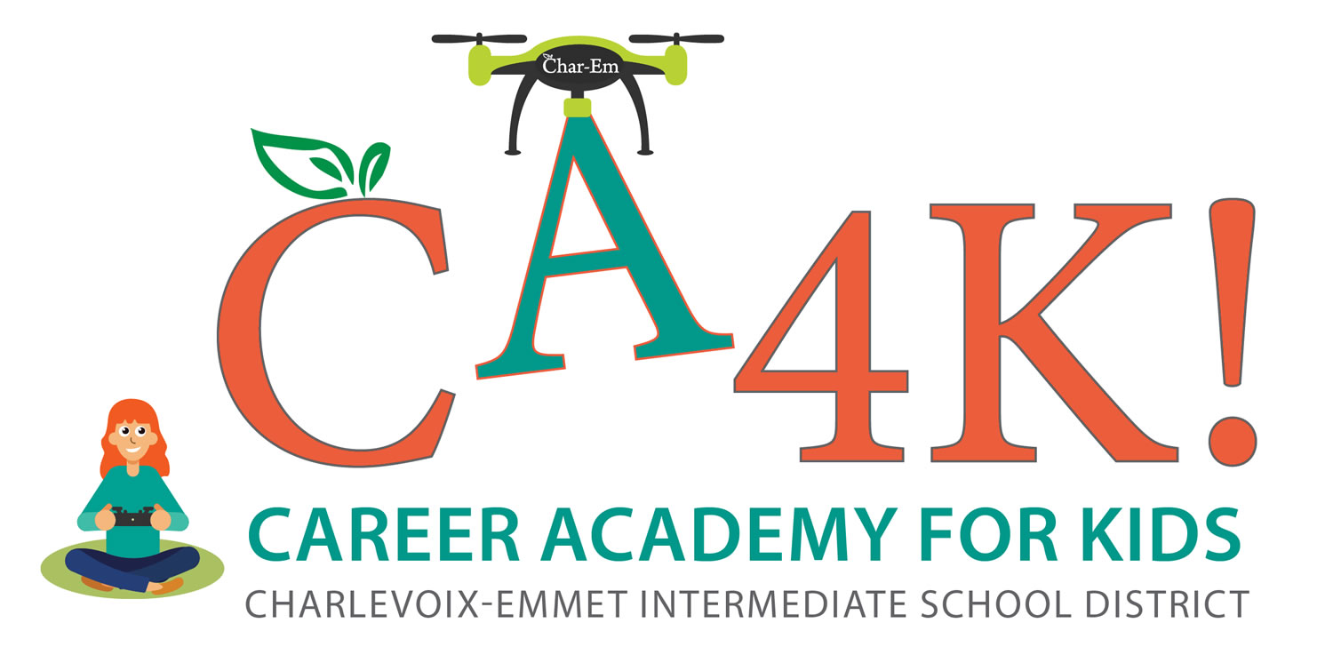 CA4K! CAREER ACADEMY FOR KIDS, CHARLEVOIX-EMMET INTERMEDIATE SCHOOL DISTRICT